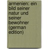Armenien: Ein Bild Seiner Natur Und Seiner Bewohner (German Edition) door Schweiger-Lerchenfeld Amand