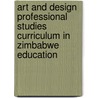 Art And Design Professional Studies Curriculum In Zimbabwe Education door Dairai Darlington Dziwa