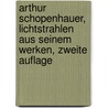 Arthur Schopenhauer, Lichtstrahlen aus Seinem Werken, zweite Auflage door Arthur Schopenhauers