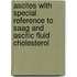 Ascites With Special Reference To Saag And Ascitic Fluid Cholesterol
