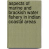 Aspects of Marine and Brackish Water Fishery in Indian Coastal Areas door Dr Ruma Kundu