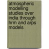 Atmospheric Modelling Studies Over India Through Hrm And Arps Models door S. Indira Rani