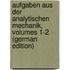 Aufgaben Aus Der Analytischen Mechanik, Volumes 1-2 (German Edition)