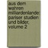 Aus Dem Wahren Milliardenlande: Pariser Studien Und Bilder, Volume 2