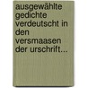 Ausgewählte Gedichte Verdeutscht In Den Versmaasen Der Urschrift... by Professor Gaius Valerius Catullus