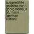 Ausgewählte Gedichte Von Georg Nicolaus Bärmann . (German Edition)