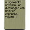Ausgewählte Novellen Und Dichtungen Von Heinrich Zschokke, Volume 1 door Heinrich Zschokke