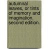 Autumnal Leaves, or Tints of memory and imagination. Second edition. door Henrietta Valle`