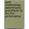 Bank Relationships, Determinants and Effects on the Firm Performance door Hakimi Abdelaziz