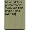 Basic Fiddlers Philharmonic: Violin: Old-Time Fiddle Tunes [With Cd] door Bob Phillips