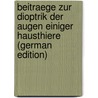 Beitraege Zur Dioptrik Der Augen Einiger Hausthiere (German Edition) by A. Klingberg