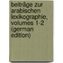 Beiträge Zur Arabischen Lexikographie, Volumes 1-2 (German Edition)