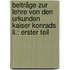 Beiträge Zur Lehre Von Den Urkunden Kaiser Konrads Ii.: Erster Teil