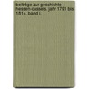 Beiträge zur Geschichte Hessen-Cassels. Jahr 1791 bis 1814. Band I. door F.G.L. Strippelmann