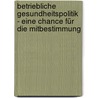 Betriebliche Gesundheitspolitik - eine Chance für die Mitbestimmung by Andreas Blume