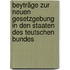 Beyträge Zur Neuen Gesetzgebung In Den Staaten Des Teutschen Bundes