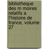 Bibliotheque Des M Moires Relatifs A L'Histoire De France, Volume 27 door Onbekend