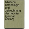 Biblische Chronologie Und Zeitrechnung Der Hebräer (German Edition) door Mahler Eduard