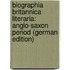 Biographia Britannica Literaria: Anglo-Saxon Period (German Edition)