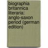 Biographia Britannica Literaria: Anglo-Saxon Period (German Edition) by Thomas] [Wright