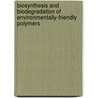 Biosynthesis and biodegradation of environmentally-friendly polymers by Stanislav Obruca