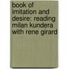 Book of Imitation and Desire: Reading Milan Kundera with Rene Girard door Trevor Cribben Merrill