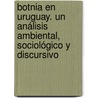 Botnia en Uruguay. Un análisis ambiental, sociológico y discursivo door D. Aquiles Kobialka