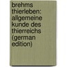 Brehms Thierleben: Allgemeine Kunde des Thierreichs (German Edition) by Ludwig Taschenberg Ernst