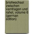 Briefwechsel Zwischen Varnhagen Und Rahel, Volume 6 (German Edition)