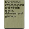 Briefwechsel zwischen Jacob und Wilhelm Grimm, Dahlmann und Gervinus by Jacob Grimm