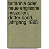 Britannia oder Neue Englische Miszellen, dritter Band, Jahrgang 1825 door Onbekend