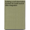 Building a Soil Information System for Multi-Source Data Integration door Tilaye Bitew Bezu