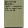 Bulletin Des Sciences Mathï¿½Matiques Et Astronomiques, Volume 32 door Publ France. Minist