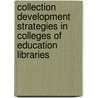Collection Development Strategies In Colleges Of Education Libraries by Arinola Adekanmbi