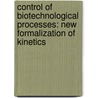 Control Of Biotechnological Processes: New Formalization Of Kinetics door Maya Ignatova