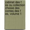 Cabinet Des F Es Ou Collection Choisie Des Contes Des F Es, Volume 1 door Anonymous Anonymous