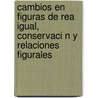 Cambios En Figuras de Rea Igual, Conservaci N y Relaciones Figurales door Mar A. Victoria Popoca Y. Ez