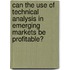 Can The Use of Technical Analysis in Emerging Markets be Profitable?