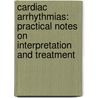 Cardiac Arrhythmias: Practical Notes on Interpretation and Treatment door David Harry Bennett