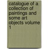 Catalogue of a Collection of Paintings and Some Art Objects Volume 1 door John Graver Johnson