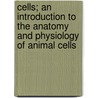 Cells; An Introduction to the Anatomy and Physiology of Animal Cells door Ellen Johnston McHenry