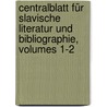 Centralblatt Für Slavische Literatur Und Bibliographie, Volumes 1-2 door Johann Ernst Schmaler