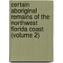 Certain Aboriginal Remains of the Northwest Florida Coast (Volume 2)