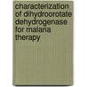 Characterization of Dihydroorotate Dehydrogenase for Malaria Therapy by Rhawnie Caing-Carlsson