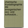 Chemische Krystallographie: Die Anorganischen Oxo- Und Sulfosalze... by Paul Groth