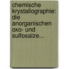 Chemische Krystallographie: Die Anorganischen Oxo- Und Sulfosalze... door Paul Groth