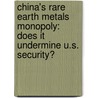 China's Rare Earth Metals Monopoly: Does It Undermine U.S. Security? by Nora Görne