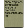 Choix D'options Comptables Lors De La Première Application Des Ifrs door Samira Demaria