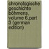 Chronologische Geschichte Böhmens, Volume 6,part 3 (German Edition)