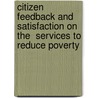 Citizen Feedback and Satisfaction on the  Services to Reduce Poverty by Farhana Najneen
